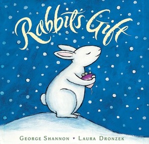 Rabbit's Gift by Laura Dronzek, George Shannon