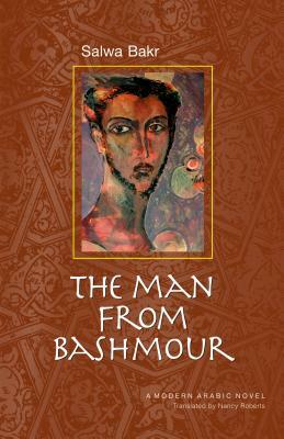 The Man from Bashmour: A Modern Arabic Novel by Salwa Bakr