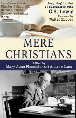 Mere Christians: Inspiring Stories of Encounters with C.S. Lewis by Andrew Lazo