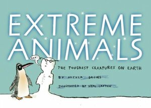 Extreme Animals: The Toughest Creatures on Earth by Nicola Davies