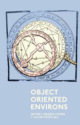 Object Oriented Environs by Julian Yates, Jeffrey Jerome Cohen