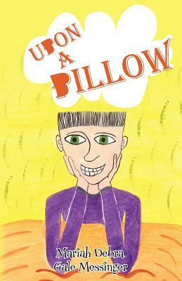 Upon a Pillow by Mariah Debra Gale Messinger