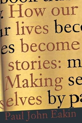 How Our Lives Become Stories by Paul John Eakin