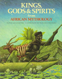 Kings, Gods & Spirits From African Mythology by Jan Knappert