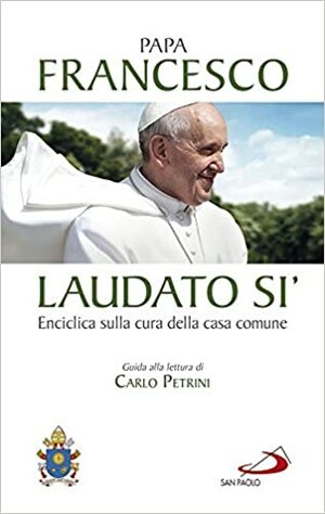 Laudato si': Enciclica sulla cura della casa comune by Pope Francis