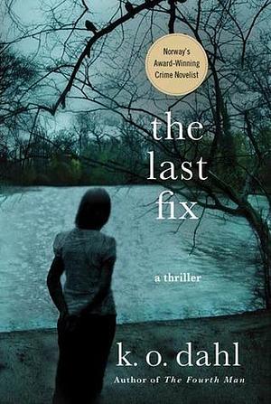 The Last Fix: A Thriller by Kjell Ola Dahl, Kjell Ola Dahl