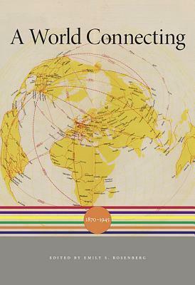 A World Connecting: 1870-1945 by Charles S. Maier, Jürgen Osterhammel, Akira Iriye