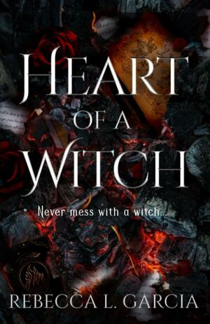 Heart of a Witch by Rebecca L. Garcia