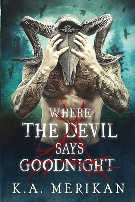 When the Devil Says Goodnight by K.A. Merikan