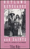 Outlaws, Renegades & Saints: Diary of a Mixed-Up Half Breed by Tiffany Midge