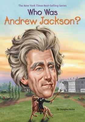 Who Was Andrew Jackson? by Douglas Yacka, Jake Murray