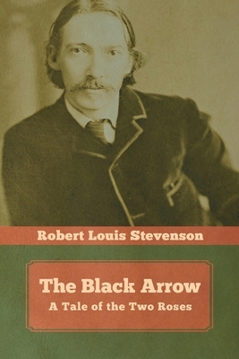 The Black Arrow: A Tale of the Two Roses by Robert Louis Stevenson