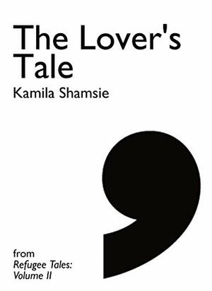 The Lover's Tale by Kamila Shamsie