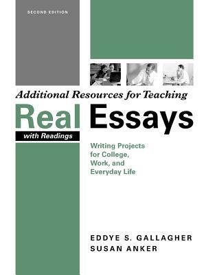 Additional Resources for Teaching Real Essays with Readings: Writing Projects for College, Work, and Everyday Life by Susan Anker, Eddye S. Gallagher