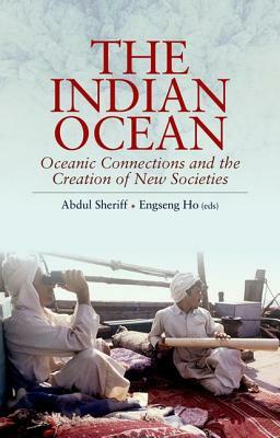 The Indian Ocean: Oceanic Connections and the Creation of New Societies by 