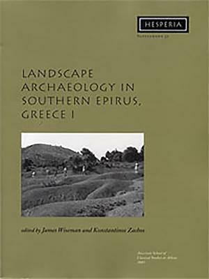 Landscape Archaeology in Southern Epirus, Greece 1 by Konstantinos Zachos, James Wiseman