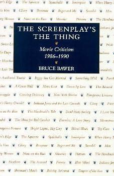 The Screenplay's the Thing: Movie Criticism, 1986-1990 by Bruce Bawer