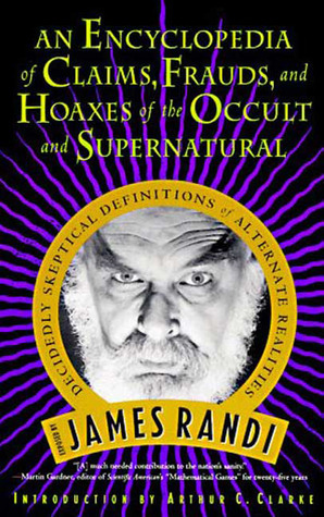 An Encyclopedia of Claims, Frauds, and Hoaxes of the Occult and Supernatural by James Randi