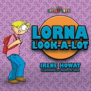 Lorna Look a Lot by Irene Howat