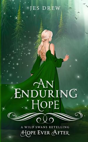 An Enduring Hope: A Wild Swans Retelling by Jes Drew
