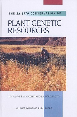 The Ex Situ Conservation of Plant Genetic Resources by B. V. Ford-Lloyd, Nigel Maxted, J. G. Hawkes