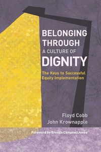 Belonging Through a Culture of Dignity: The Keys to Successful Equity Implementation by John Krownapple, Floyd Cobb