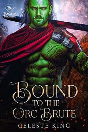Bound to the Orc Brute by Celeste King