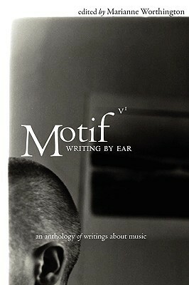 Motif: Writing by Ear by Marianne Worthington