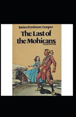 The Last of the Mohicans Illustrated by James Fenimore Cooper