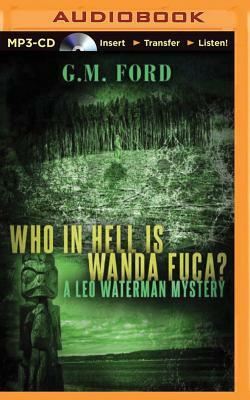 Who in Hell Is Wanda Fuca? by G. M. Ford