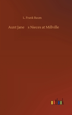 Aunt Jane's Nieces at Millville by Edith Van Dyne