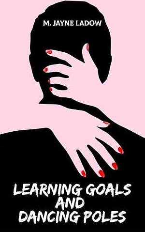 Learning Goals and Dancing Poles: Book Two of the Marchfield Middle Series by M. Jayne LaDow, M. Jayne LaDow