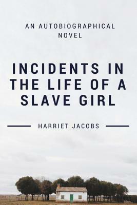 Incidents in the Life of a Slave Girl by Harriet Ann Jacobs