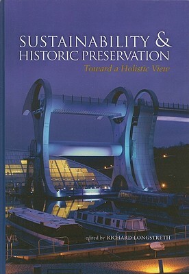 Sustainability & Historic Preservation: Toward a Holistic View by Richard Longstreth