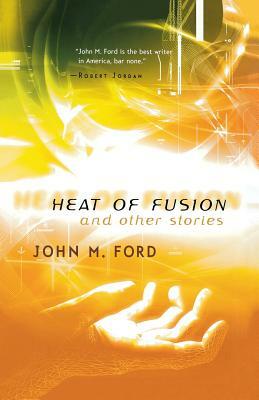 Heat of Fusion and Other Stories by John M. Ford