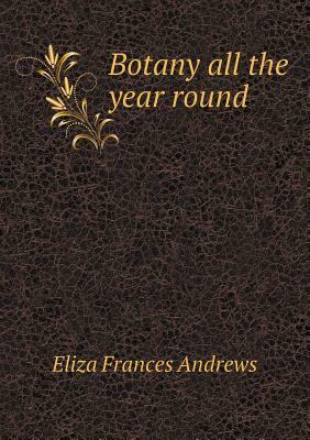 Botany All the Year Round by Eliza Frances Andrews