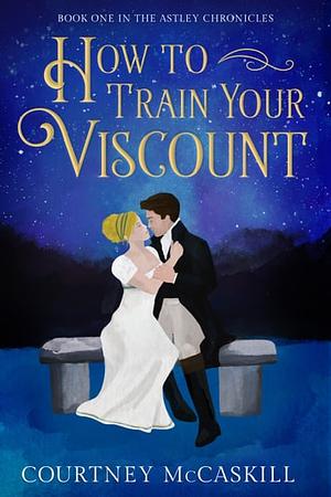 How to Train Your Viscount by Courtney McCaskill