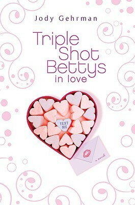 Triple Shot Bettys in Love by Jody Gehrman