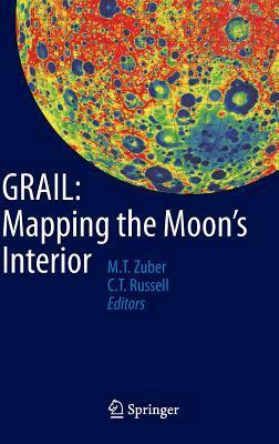 Grail: Mapping the Moon's Interior by Christopher T. Russell, Maria T. Zuber