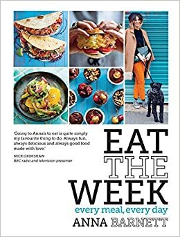 Eat the Week: Every Meal Every Day by Anna Barnett