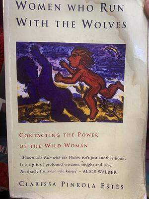 Women who run with the wolves by Clarissa Pinkola Estés