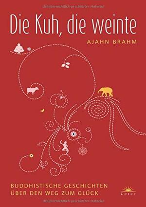 Die Kuh, die weinte - Buddhistische Geschichten über den Weg zum Glück by Ajahn Brahm