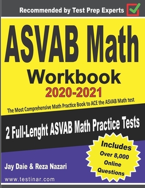ASVAB Math Workbook 2020-2021: The Most Comprehensive Math Practice Book to ACE the ASVAB Math test by Jay Daie, Reza Nazari