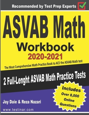 ASVAB Math Workbook 2020-2021: The Most Comprehensive Math Practice Book to ACE the ASVAB Math test by Reza Nazari, Jay Daie