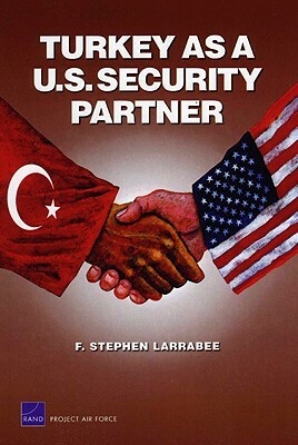 Turkey as a U.S. Security Partner by F. Stephen Larrabee