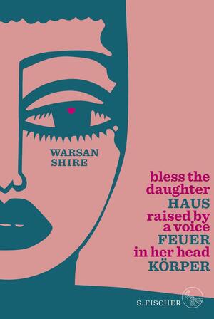 Haus Feuer Körper: Bless the Daughter Raised by a Voice in Her Head (zweisprachige Ausgabe Englisch-Deutsch) by Warsan Shire
