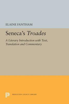 Seneca's Troades: A Literary Introduction with Text, Translation and Commentary by Elaine Fantham