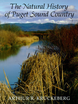The Natural History of Puget Sound Country by Arthur R. Kruckeberg