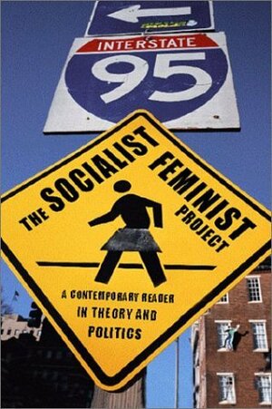 The Socialist Feminist Project: A Contemporary Reader in Theory and Politics by Nancy Holmstrom