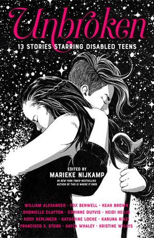 Unbroken: 13 Stories Starring Disabled Teens by Marieke Nijkamp